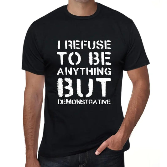 Men's Graphic T-Shirt I Refuse To Be Anything But Demonstrative Eco-Friendly Limited Edition Short Sleeve Tee-Shirt Vintage Birthday Gift Novelty