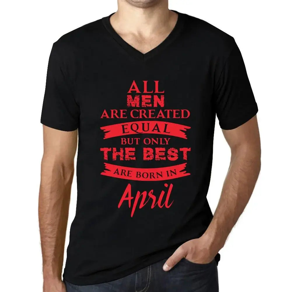 Men's Graphic T-Shirt V Neck All Men Are Created Equal But Only The Best Are Born In April Eco-Friendly Limited Edition Short Sleeve Tee-Shirt Vintage Birthday Gift Novelty