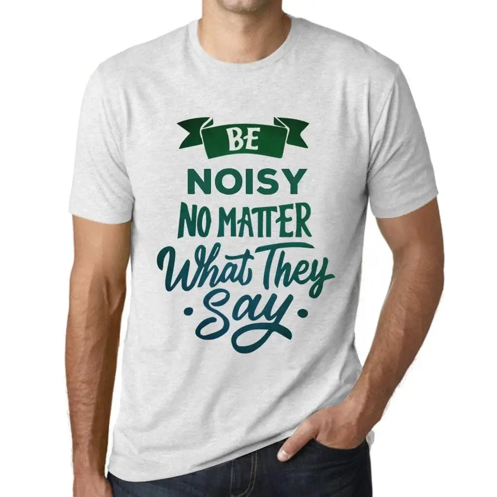 Men's Graphic T-Shirt Be Noisy No Matter What They Say Eco-Friendly Limited Edition Short Sleeve Tee-Shirt Vintage Birthday Gift Novelty