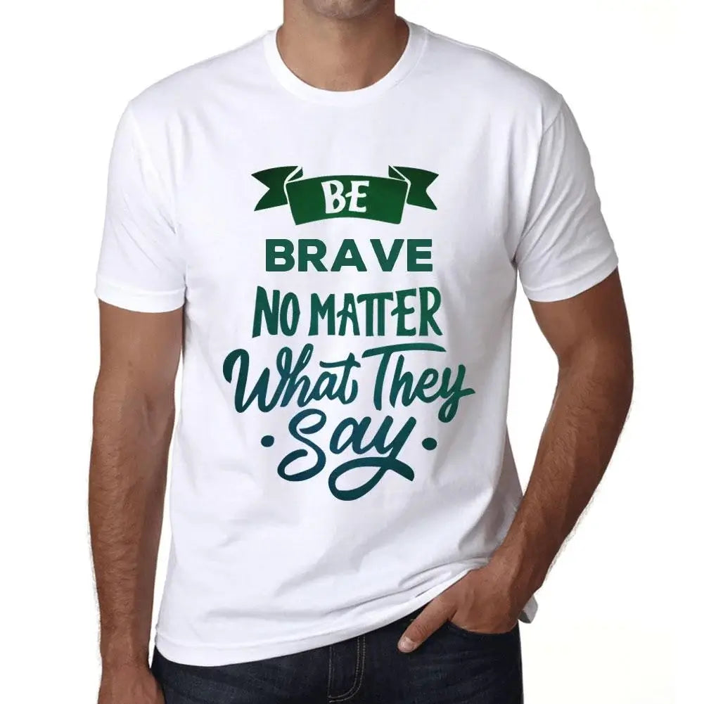 Men's Graphic T-Shirt Be Brave No Matter What They Say Eco-Friendly Limited Edition Short Sleeve Tee-Shirt Vintage Birthday Gift Novelty