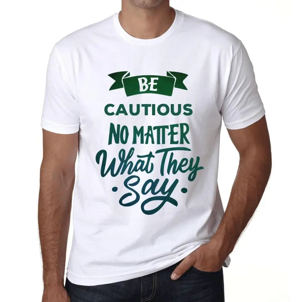 Men's Graphic T-Shirt Be Cautious No Matter What They Say Eco-Friendly Limited Edition Short Sleeve Tee-Shirt Vintage Birthday Gift Novelty