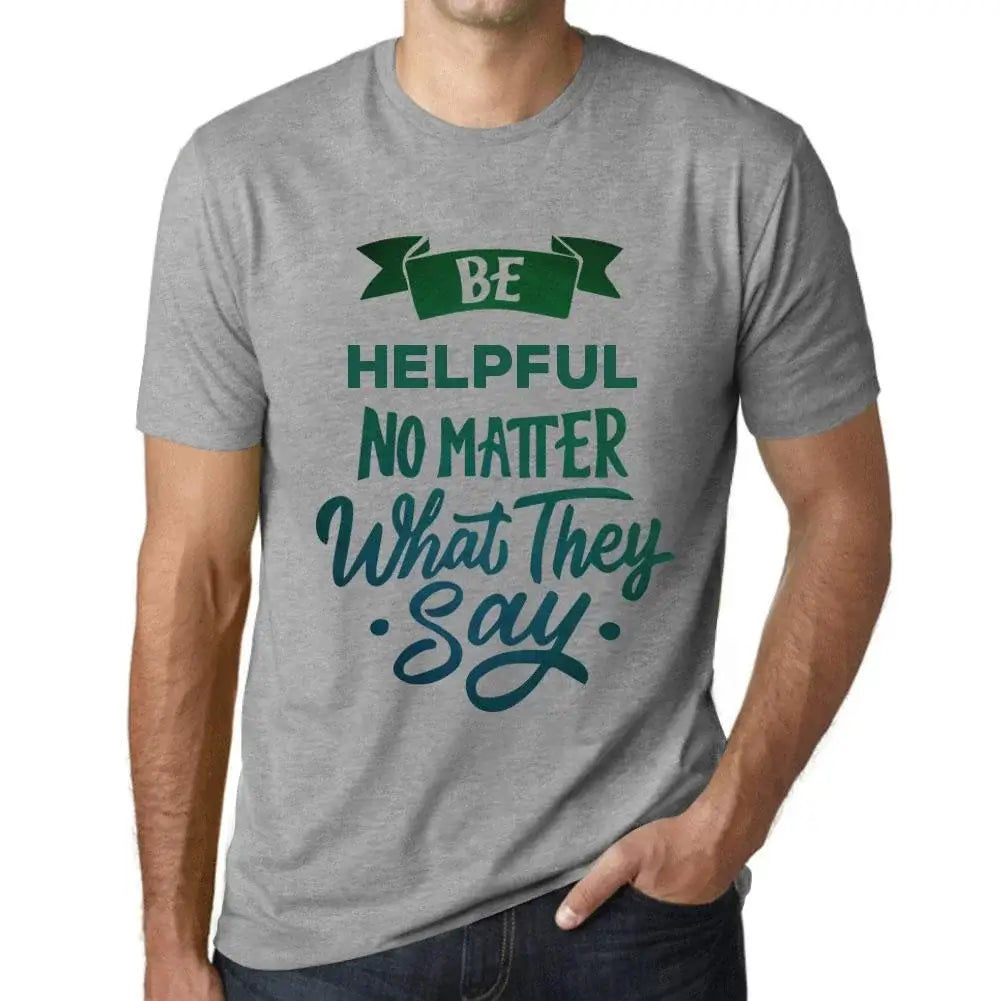 Men's Graphic T-Shirt Be Helpful No Matter What They Say Eco-Friendly Limited Edition Short Sleeve Tee-Shirt Vintage Birthday Gift Novelty