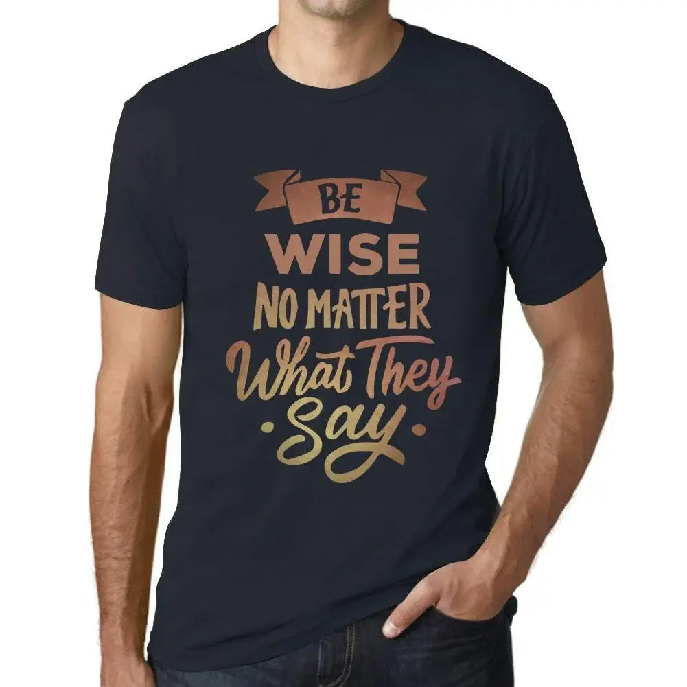 Men's Graphic T-Shirt Be Wise No Matter What They Say Eco-Friendly Limited Edition Short Sleeve Tee-Shirt Vintage Birthday Gift Novelty