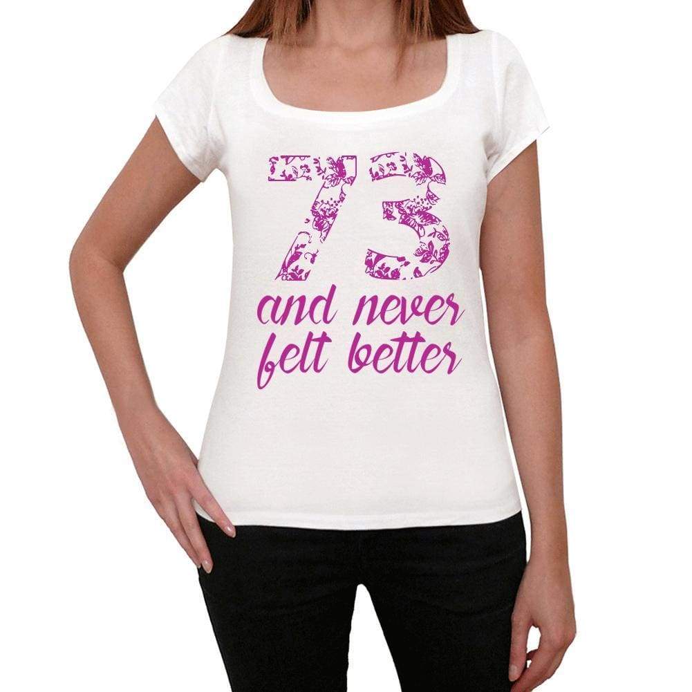 73 And Never Felt Better Womens T-Shirt White Birthday Gift 00406 - White / Xs - Casual