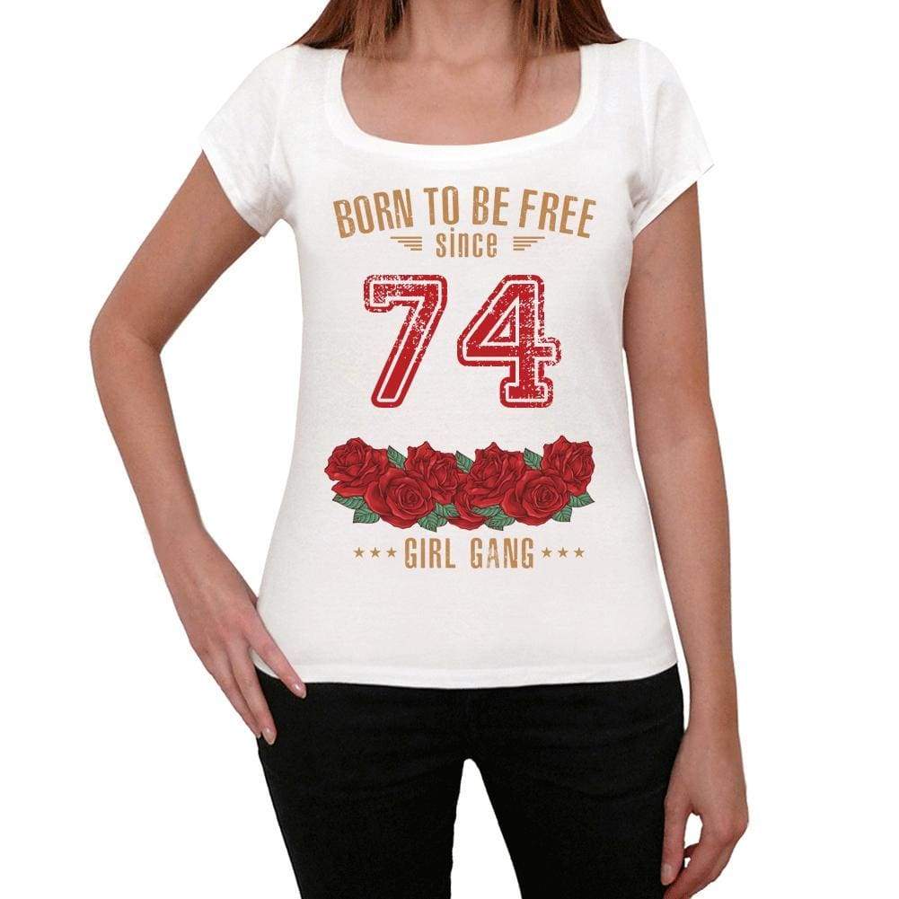 74 Born To Be Free Since 74 Womens T-Shirt White Birthday Gift 00518 - White / Xs - Casual