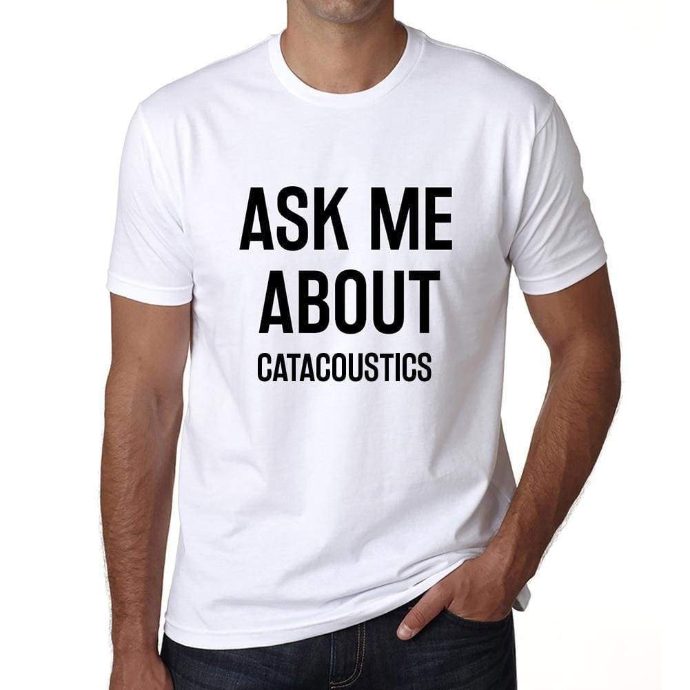 Ask Me About Catacoustics White Mens Short Sleeve Round Neck T-Shirt 00277 - White / S - Casual