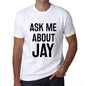 Ask Me About Jay White Mens Short Sleeve Round Neck T-Shirt 00277 - White / S - Casual