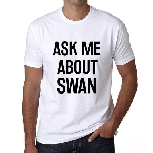 Ask Me About Swan White Mens Short Sleeve Round Neck T-Shirt 00277 - White / S - Casual