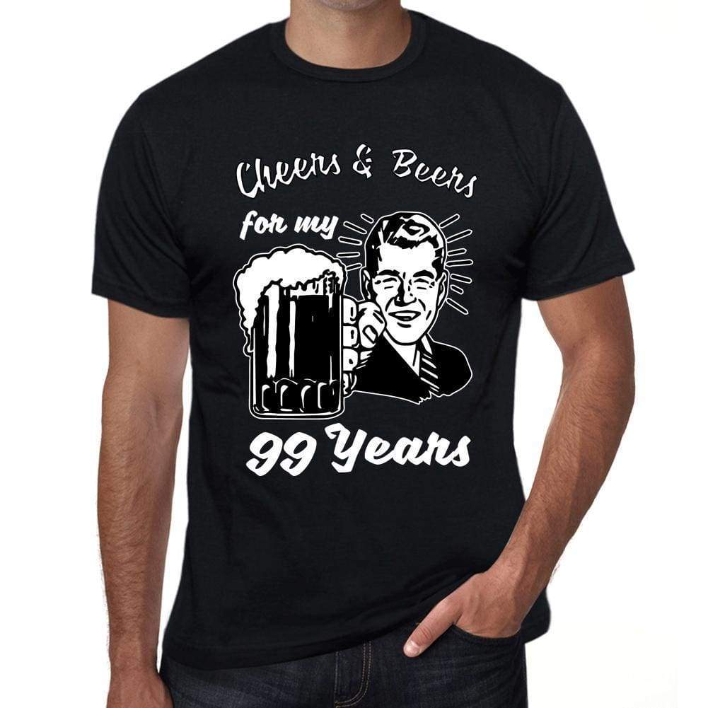 Cheers And Beers For My 99 Years Mens T-Shirt Black 99Th Birthday Gift 00415 - Black / Xs - Casual