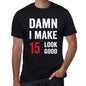 Damn I Make 15 Look Good Mens T-Shirt Black 15 Birthday Gift 00410 - Black / Xs - Casual