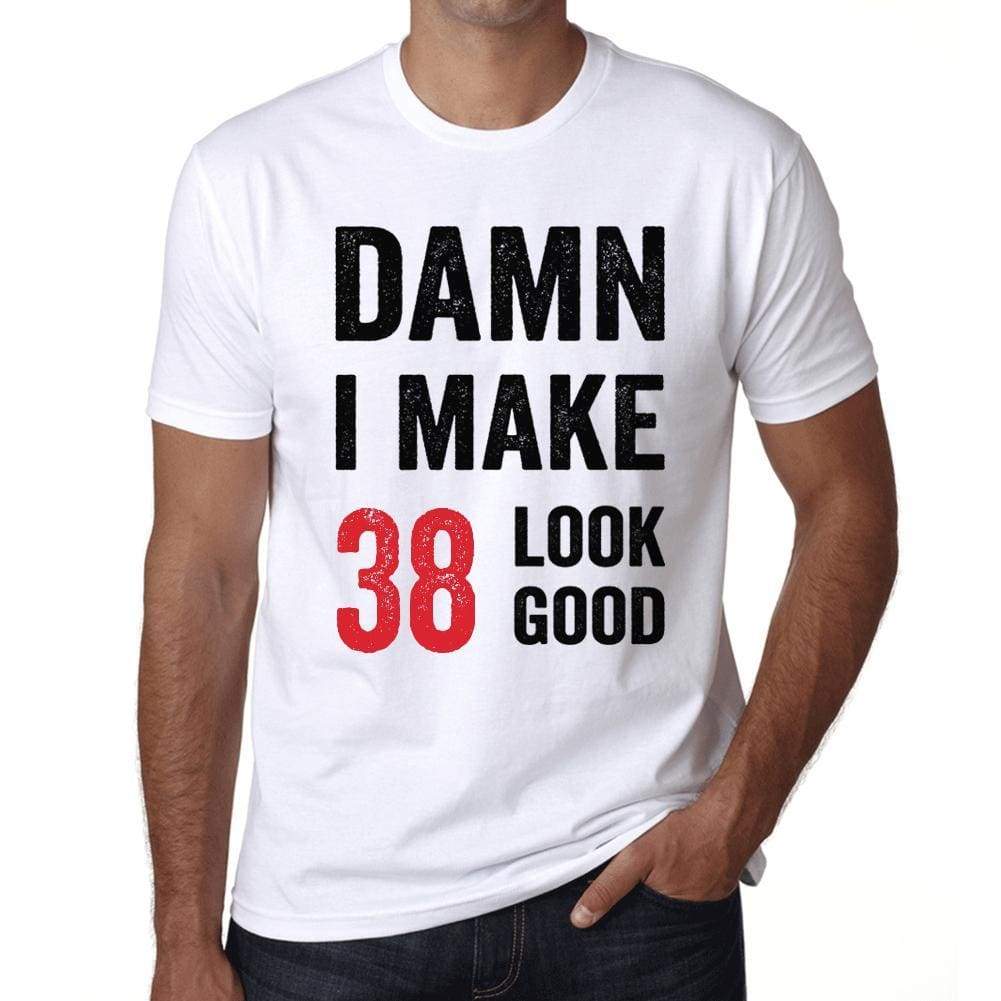 Damn I Make 38 Look Good Mens T-Shirt White 38Th Birthday Gift 00409 - White / Xs - Casual