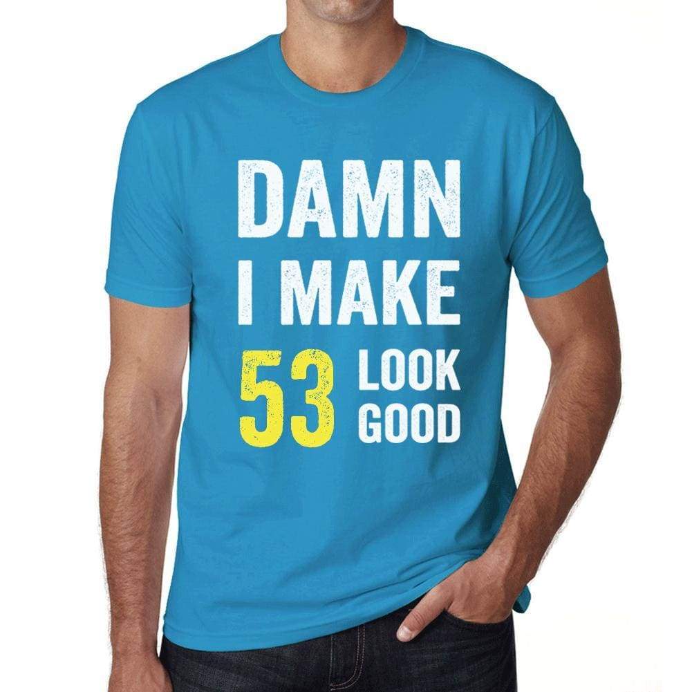 Damn I Make 53 Look Good Mens T-Shirt Blue 53 Birthday Gift 00412 - Blue / Xs - Casual
