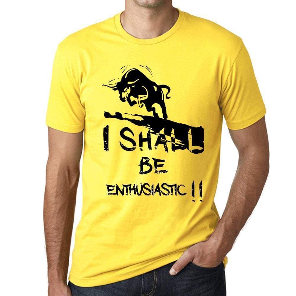 I Shall Be Enthusiastic Mens T-Shirt Yellow Birthday Gift 00379 - Yellow / Xs - Casual