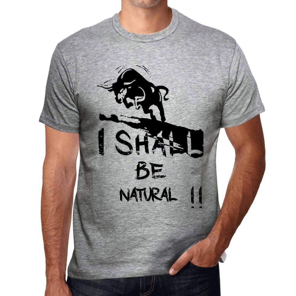 I Shall Be Natural Grey Mens Short Sleeve Round Neck T-Shirt Gift T-Shirt 00370 - Grey / S - Casual