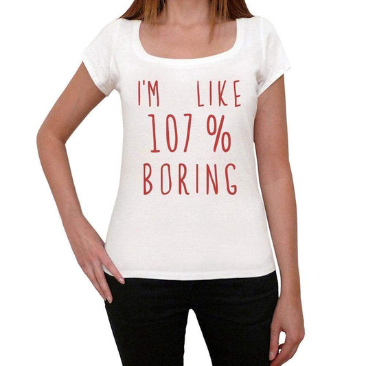 Im 100% Boring White Womens Short Sleeve Round Neck T-Shirt Gift T-Shirt 00328 - White / Xs - Casual
