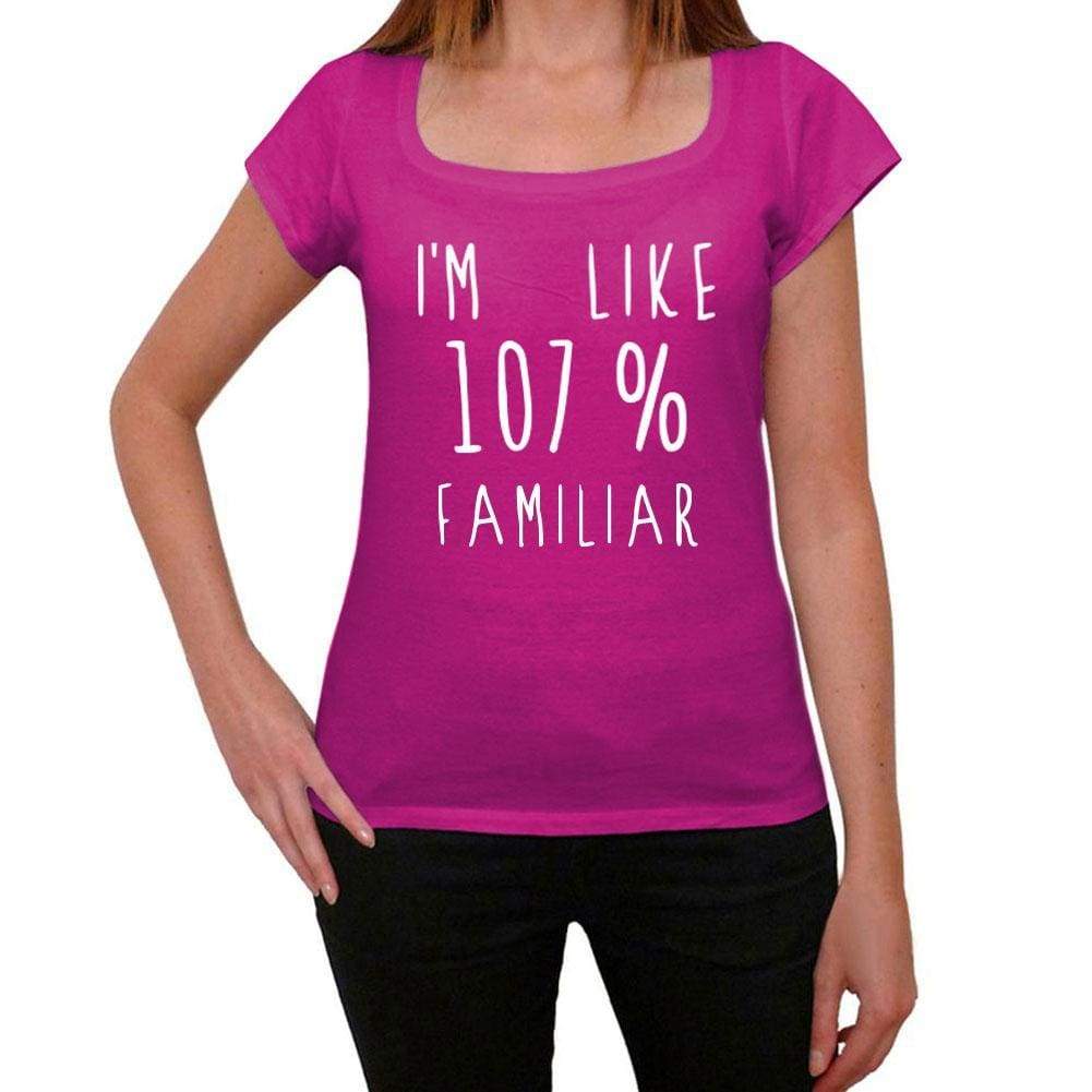 Im Like 107% Familiar Pink Womens Short Sleeve Round Neck T-Shirt Gift T-Shirt 00332 - Pink / Xs - Casual