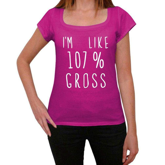 Im Like 107% Gross Pink Womens Short Sleeve Round Neck T-Shirt Gift T-Shirt 00332 - Pink / Xs - Casual