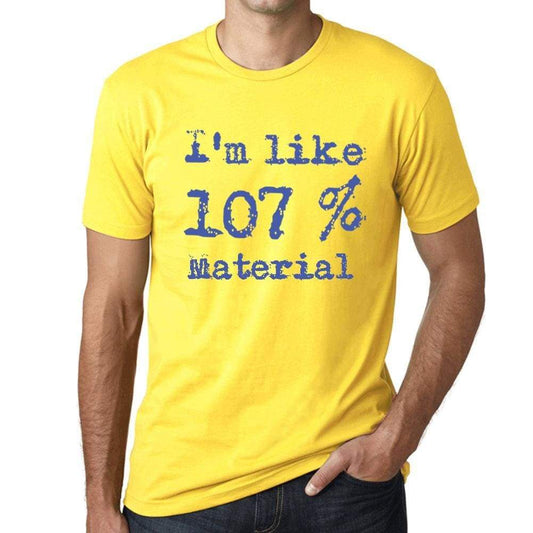 Im Like 107% Material Yellow Mens Short Sleeve Round Neck T-Shirt Gift T-Shirt 00331 - Yellow / S - Casual
