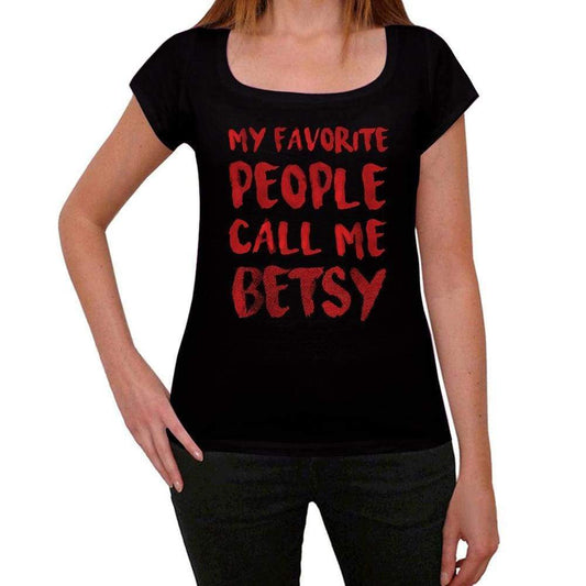 My Favorite People Call Me Betsy Black Womens Short Sleeve Round Neck T-Shirt Gift T-Shirt 00371 - Black / Xs - Casual