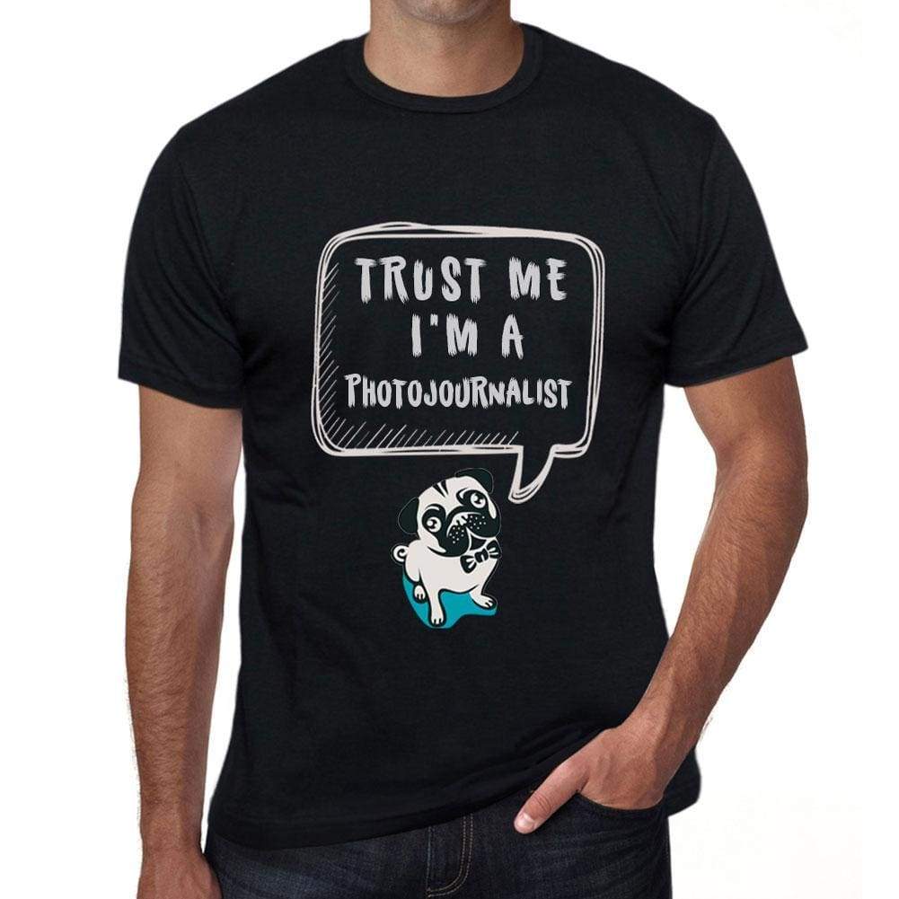 Photojournalist Trust Me Im A Photojournalist Mens T Shirt Black Birthday Gift 00528 - Black / Xs - Casual