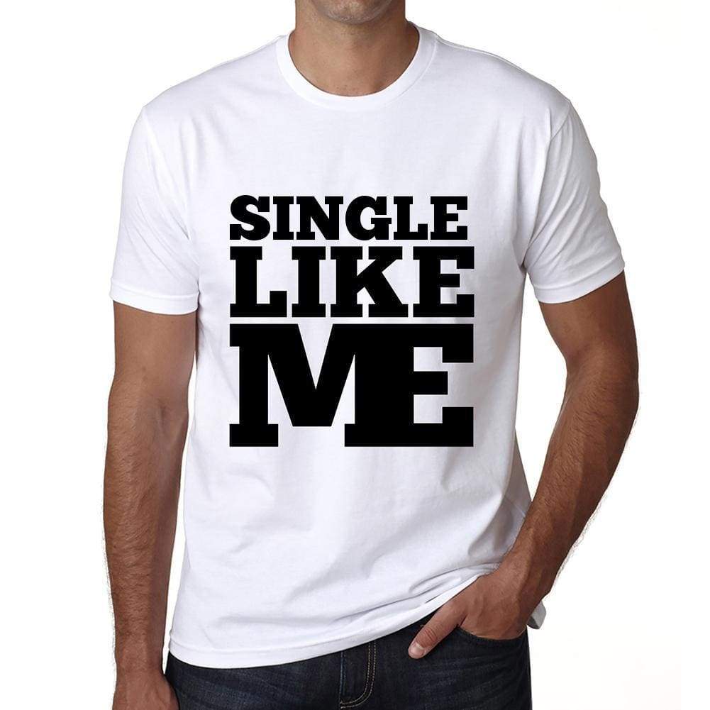 Single Like Me White Mens Short Sleeve Round Neck T-Shirt 00051 - White / S - Casual