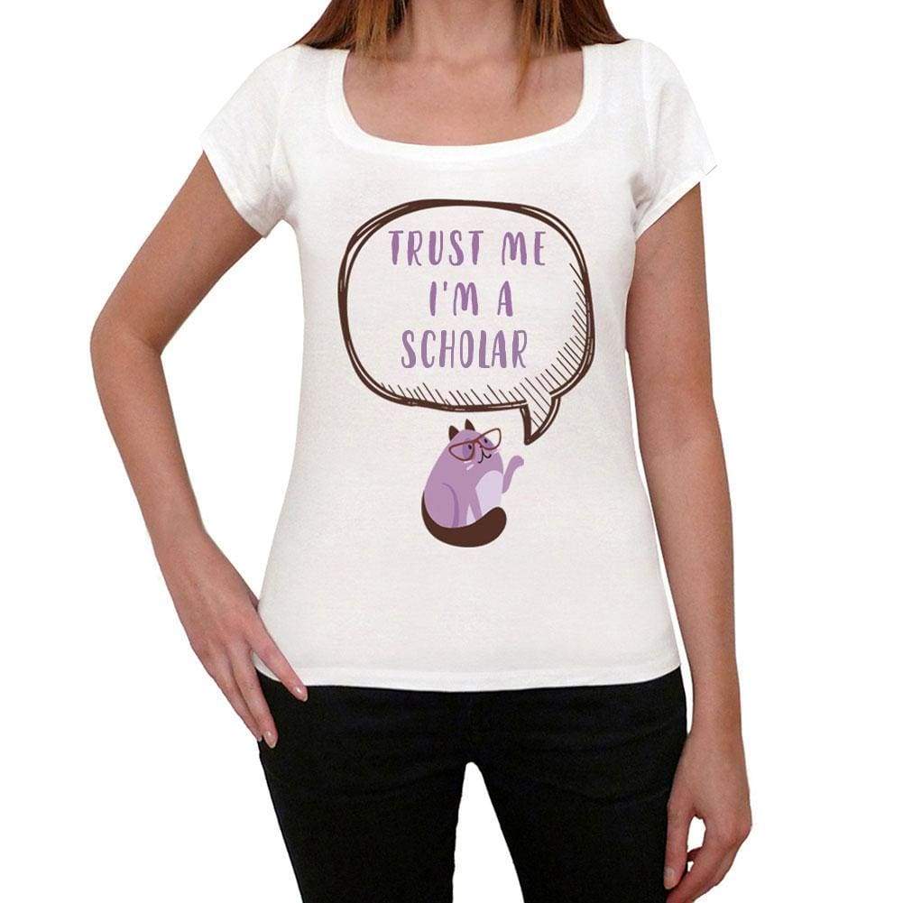 Trust Me Im A Scholar Womens T Shirt White Birthday Gift 00543 - White / Xs - Casual